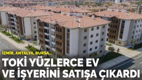 TOKİ  yüzlerce gayrimenkulü satışa çıkardı