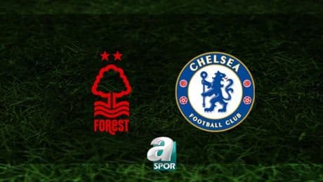 Nottingham Forest-Chelsea maçı ne zaman? Saat kaçta, hangi kanalda? | İngiltere Premier Lig