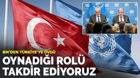BM'den Türkiye'ye övgü: Oynadığı rolü takdir ediyoruz