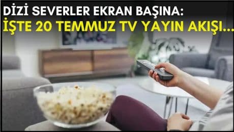 Dizi severler için son saatler! Akşam ne izleyeceğinizi düşünüyorsanız bu listeye göz atın: İşte 20 Temmuz TV yayın akışı