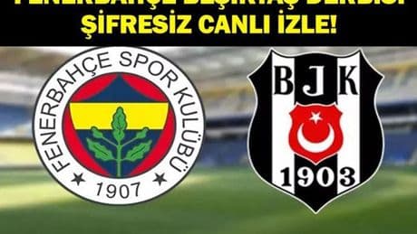 Fenerbahçe Beşiktaş (FB BJK) Maçı Canlı İzle! Fenerbahçe Beşiktaş Derbisi Canlı İzle! Fenerbahçe Beşiktaş İlk 11'ler!