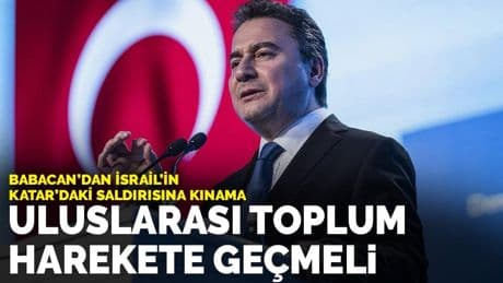 Babacan'dan İsrail’in Katar'daki saldırısına kınama: Uluslarası toplum harekete geçmeli