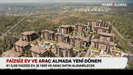 Faizsiz ev ve araç almada yeni dönem