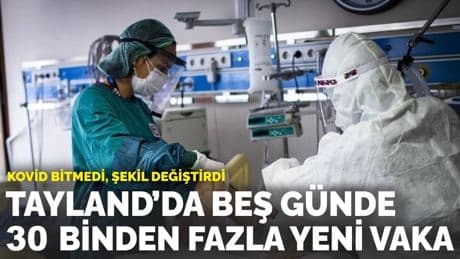 Kovid bitmedi, şekil değiştirdi: Tayland’da beş günde 30 binden fazla yeni vaka