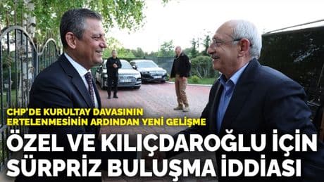 CHP'de kurultay davasının ertelenmesinin ardından yeni gelişme: Özel ile Kılıçdaroğlu için sürpriz buluşma iddiası