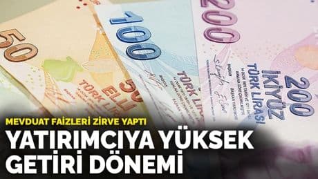 Mevduat faizleri zirve yaptı: Yatırımcıya yüksek getiri dönemi