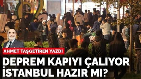 Ahmet Taşgetiren yazdı: İstanbul’a ve Ankara’ya uyarı sarsışı