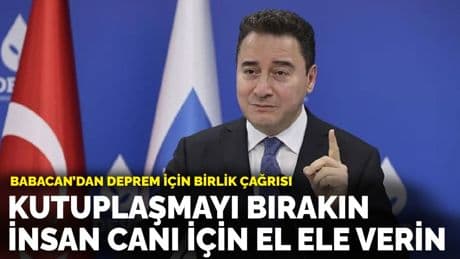 Babacan’dan deprem için birlik çağrısı: Kutuplaşmayı bırakın, insan canı için el ele verin