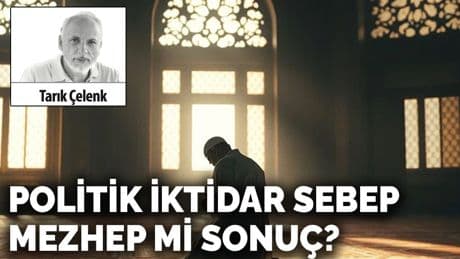 Politik iktidar sebep mezhep mi sonuç?