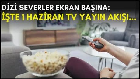 Dizi severler için son saatler! Akşam ne izleyeceğinizi düşünüyorsanız bu listeye göz atın: İşte 1 Haziran TV yayın akışı