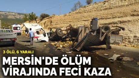 Mersin'de ölüm virajında feci kaza: 3 ölü, 6 yaralı