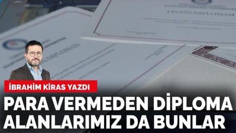 İbrahim Kiras yazdı: Para vermeden diploma alanlarımız da bunlar