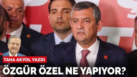 Taha Akyol yazdı: Özgür Özel ne yapıyor?