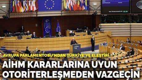 Avrupa Parlamentosu'ndan Türkiye’ye eleştiri: AİHM kararlarına uyun, otoriterleşmeden vazgeçin