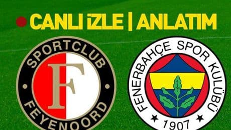 Feyenoord - Fenerbahçe maçına doğru | Muhtemel 11’ler belli oldu | Canlı tüm detaylar