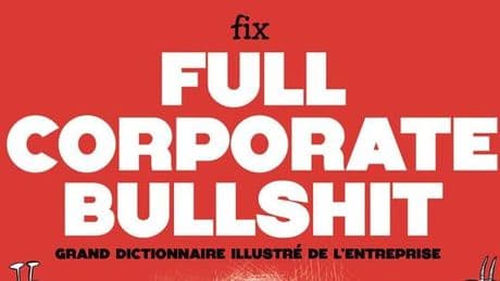 « Full Corporate Bullshit » : du « team building » au « reporting », des mots aux maux de l’entreprise
