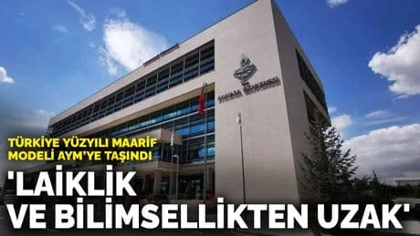 Türkiye Yüzyılı Maarif Modeli AYM’ye taşındı: 'Laiklik ve bilimsellikten uzak'