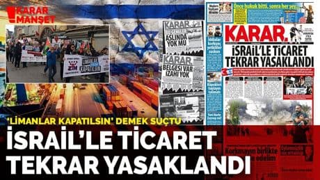 İsrail’le ticaret tekrar yasaklandı