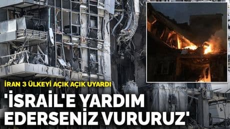 İran 3 ülkeyi açık açık uyardı: 'İsrail'e yardım ederseniz vururuz'