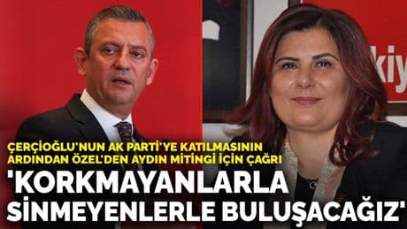 Çerçioğlu'nun AK Parti'ye katılmasının ardından Özel'den Aydın mitingi için çağrı: 'Korkmayanlarla, sinmeyenlerle buluşacağız'