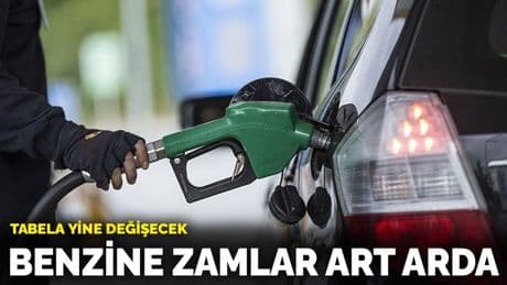 Benzine zamlar art arda: Tabela yine değişecek