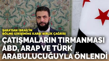 Şara'dan İsrail'in bölme girişimine karşı birlik çağrısı: Çatışmaların tırmanması ABD, Arap ve Türk arabuluculuğuyla önlendi