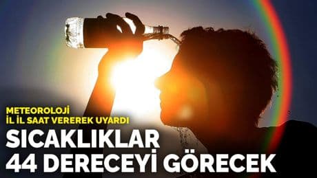 Meteoroloji il il saat vererek uyardı: Türkiye kavrulacak: Sıcaklıklar 44 dereceyi görecek