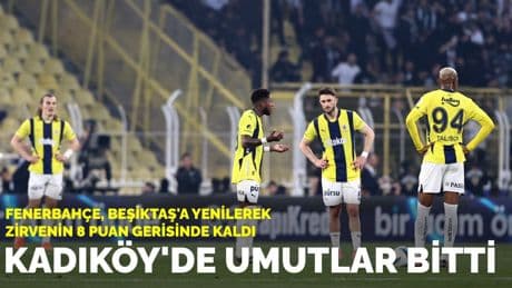 Kadıköy'de umutlar bitti: Fenerbahçe, Beşiktaş'a yenilerek zirvenin 8 puan gerisinde kaldı