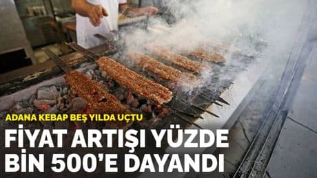 Adana kebap beş yılda uçtu: Fiyat artışı yüzde bin 500’e dayandı