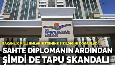 Bakanlık Milli Emlak sistemine sızıldığını doğruladı: Sahte diplomanın ardından şimdi de tapu skandalı