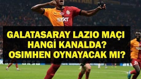 GALATASARAY LAZIO Maçı Ne Zaman? Galatasaray Lazio Maçı Hangi Kanalda? Osimhen Oynayacak Mı? İşte Maç Bileti Fiyatları
