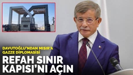 Davutoğlu’ndan Mısır’a Gazze diplomasisi: Refah Sınır Kapısı'nı açın