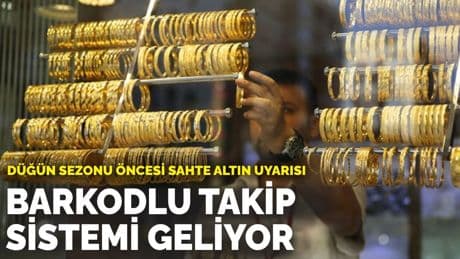 Düğün sezonu öncesi sahte altın uyarısı: Barkodlu takip sistemi geliyor