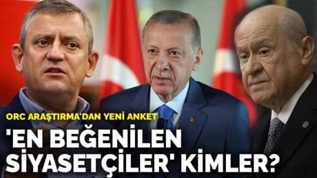 ORC Araştırma'dan yeni anket: 'En beğenilen siyasetçiler' kimler?
