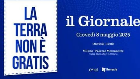 "La Terra non è gratis", il nuovo evento de il Giornale su energia e sviluppo