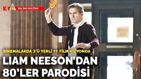 Sinemalarda 3'ü yerli 11 film vizyonda: Liam Neeson’dan 80’ler parodisi