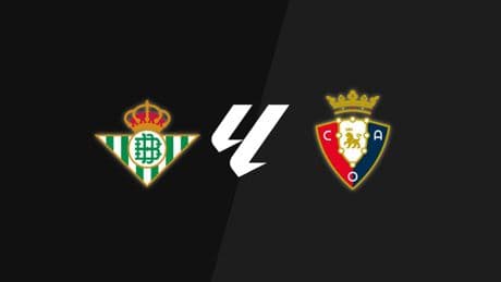 Betis - Osasuna, La Liga: resumen, goleadores y estadísticas del partido