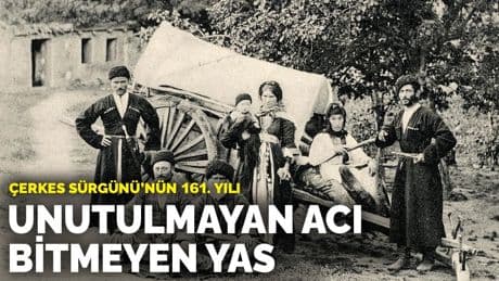 Çerkes Sürgünü’nün 161. yılı: Unutulmayan acı, bitmeyen yas