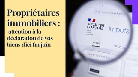 IMPÔTS 2025. Propriétaires immobiliers : attention à la déclaration de vos biens d’ici fin juin