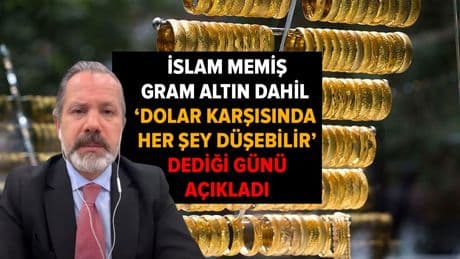 İslam Memiş, gram altın dahil 'dolar karşısında her şey düşebilir' dediği günü açıkladı