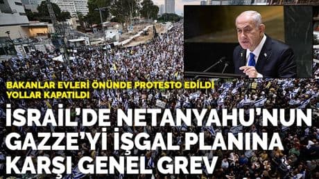 İsrail'de Netanyahu'nun Gazze'yi işgal planına karşı genel grev