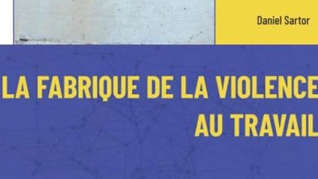 « La Fabrique de la violence au travail » : aux origines de la souffrance en entreprise