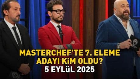 MASTERCHEF 7. ELEME ADAYI 5 EYLÜL 2025 | MasterChef’te eleme adayı kim oldu, hangi yarışmacı? Potadaki isimler!
