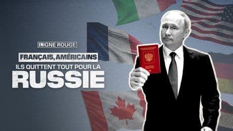 LIGNE ROUGE - Français, Américains, ils quittent tout pour la Russie