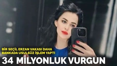 Bir Seçil Erzan vakası daha, bankada usulsüz işlem yaptı: 34 milyonluk vurgun