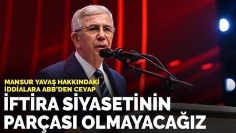 Mansur Yavaş hakkındaki iddialara ABB’den cevap: İftira siyasetinin parçası olmayacağız