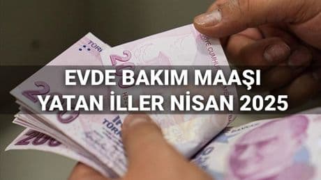 Nisan ayı evde bakım maaşı ödemeleri 2025: Evde bakım maaşı yattı mı, yatan iller hangileri?