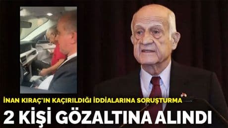 İnan Kıraç'ın kaçırıldığı iddialarına soruşturma: 2 kişi gözaltına alındı