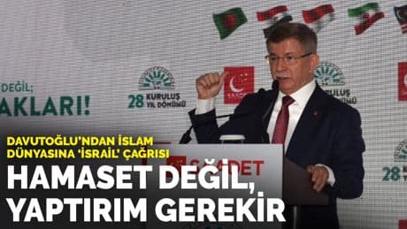 Davutoğlu’ndan İslam dünyasına 'İsrail' çağrısı: Hamaset değil, yaptırım gerekir