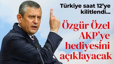 Gözler saat 12'de! Özgür Özel, AKP'ye 'hediyesi'ni açıklayacak!